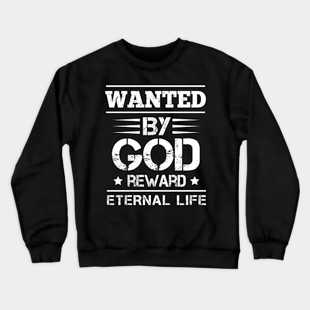 Wanted By God Reward Eternal Life, Christian, Believers Crewneck Sweatshirt by ChristianLifeApparel